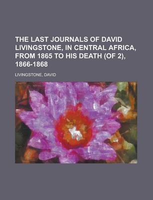 Book cover for The Last Journals of David Livingstone, in Central Africa, from 1865 to His Death (of 2), 1866-1868 Volume I