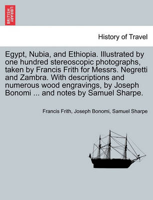 Book cover for Egypt, Nubia, and Ethiopia. Illustrated by One Hundred Stereoscopic Photographs, Taken by Francis Frith for Messrs. Negretti and Zambra. with Descriptions and Numerous Wood Engravings, by Joseph Bonomi ... and Notes by Samuel Sharpe.