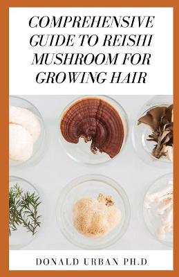 Book cover for Comprehensive Guide to Reishi Mushroom for Growing Hair