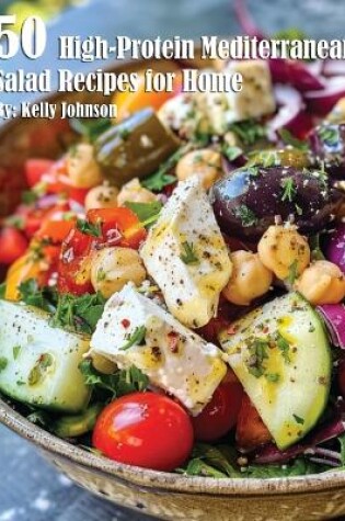 Cover of 50 High-Protein Mediterranean Salads Recipes for Home