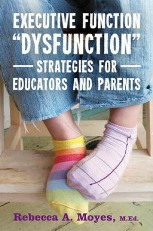 Cover of Executive Function "Dysfunction" - Strategies for Educators and Parents