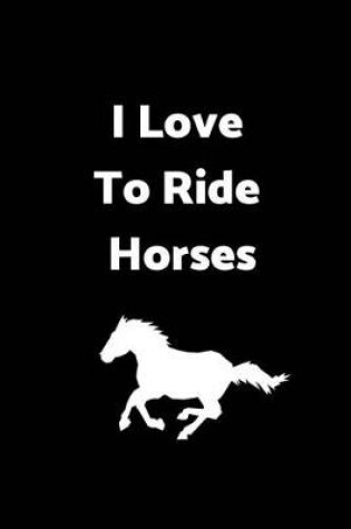 Cover of I Love to Ride Horses