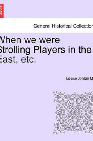 Cover of When We Were Strolling Players in the East, Etc.