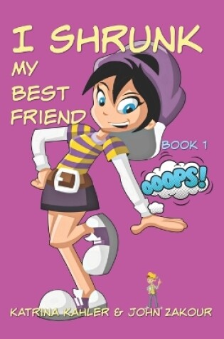 Cover of I Shrunk My Best Friend! - Book 1 - Ooops!