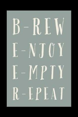 Cover of Brew. Enjoy. Empty. Repeat.