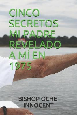 Book cover for Cinco Secretos Mi Padre Revelado a MI En 1975
