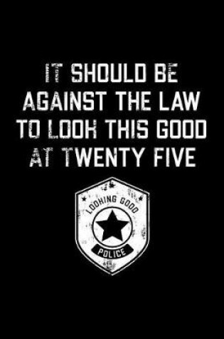 Cover of It Should Be Against The Law twenty five