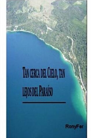 Cover of Tan Cerca Del Cielo, Tan Lejos Del Paraiso