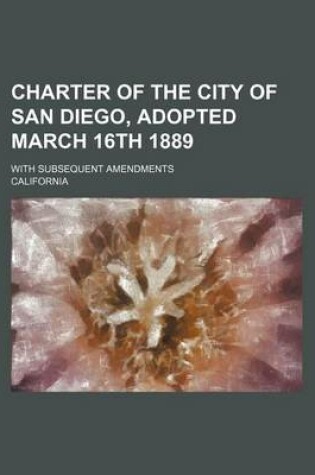 Cover of Charter of the City of San Diego, Adopted March 16th 1889; With Subsequent Amendments