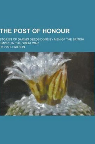 Cover of The Post of Honour; Stories of Daring Deeds Done by Men of the British Empire in the Great War