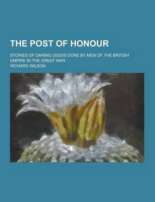 Book cover for The Post of Honour; Stories of Daring Deeds Done by Men of the British Empire in the Great War