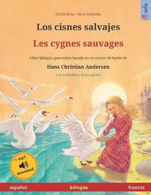 Book cover for Los cisnes salvajes - Les cygnes sauvages (espanol - frances). Basado en un cuento de hadas de Hans Christian Andersen