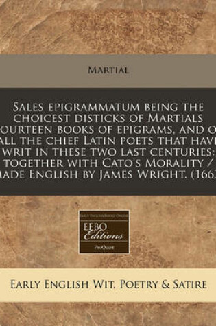 Cover of Sales Epigrammatum Being the Choicest Disticks of Martials Fourteen Books of Epigrams, and of All the Chief Latin Poets That Have Writ in These Two Last Centuries
