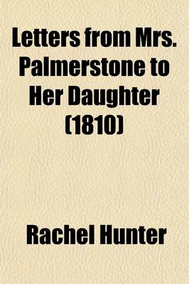 Book cover for Letters from Mrs. Palmerstone to Her Daughter; Inculcating Morality by Entertaining Narratives