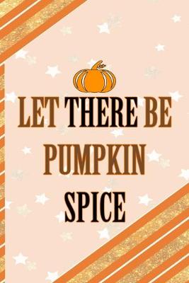 Book cover for Let There Be Pumpkin Spice