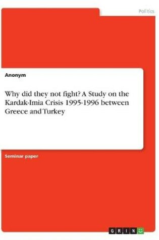 Cover of Why did they not fight? A Study on the Kardak-Imia Crisis 1995-1996 between Greece and Turkey