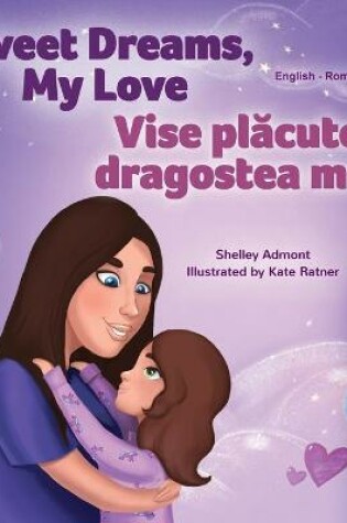 Cover of Sweet Dreams, My Love (English Romanian Bilingual Book for Kids)