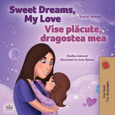 Book cover for Sweet Dreams, My Love (English Romanian Bilingual Book for Kids)