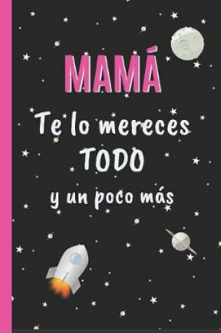 Cover of Mamá, Te Lo Mereces Todo Y Un Poco Más