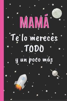 Book cover for Mamá, Te Lo Mereces Todo Y Un Poco Más