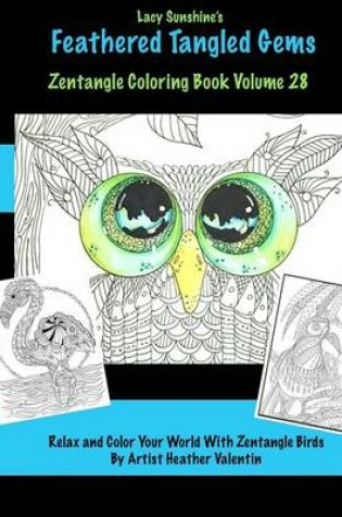 Cover of Lacy Sunshine's Feathered Tangled Gems Zentangled Coloring Book Volume 28
