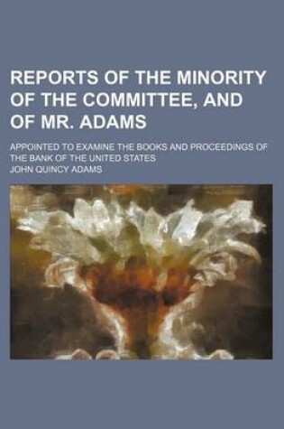 Cover of Reports of the Minority of the Committee, and of Mr. Adams; Appointed to Examine the Books and Proceedings of the Bank of the United States