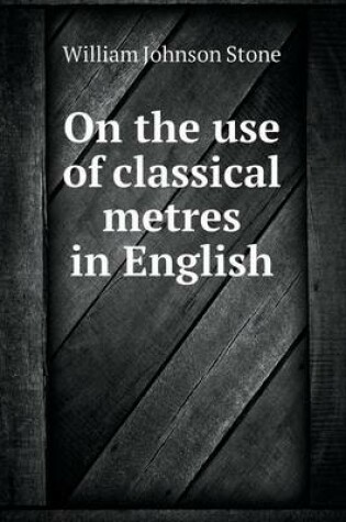 Cover of On the Use of Classical Metres in English