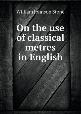 Book cover for On the Use of Classical Metres in English