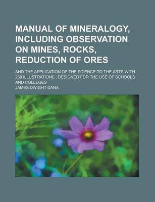 Book cover for Manual of Mineralogy, Including Observation on Mines, Rocks, Reduction of Ores; And the Application of the Science to the Arts with 260 Illustrations;