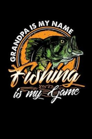 Cover of Grandpa Is My Name Fishing Is My Game