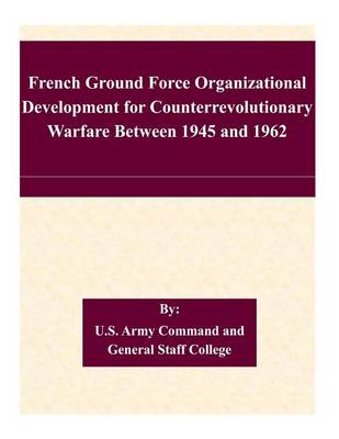 Book cover for French Ground Force Organizational Development for Counterrevolutionary Warfare Between 1945 and 1962