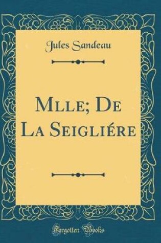 Cover of Mlle; De La Seigliére (Classic Reprint)