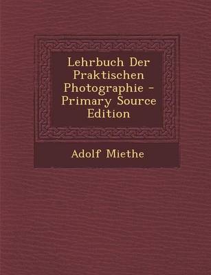 Book cover for Lehrbuch Der Praktischen Photographie - Primary Source Edition