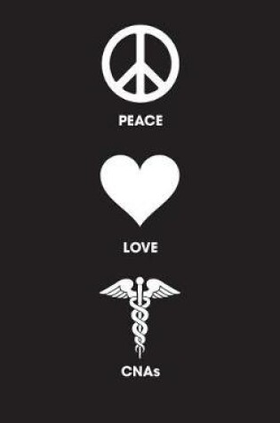 Cover of Peace Love CNAs - Lined Journal