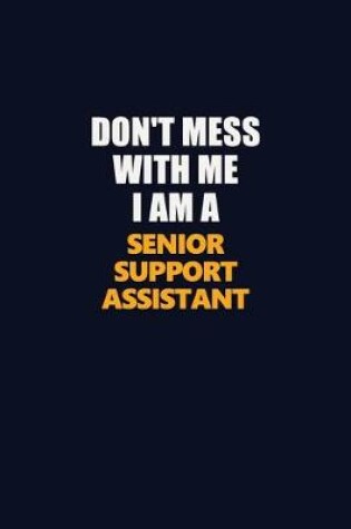 Cover of Don't Mess With Me I Am A Senior Support Assistant