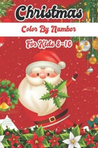 Cover of Christmas Color By Number For Kids 8-10