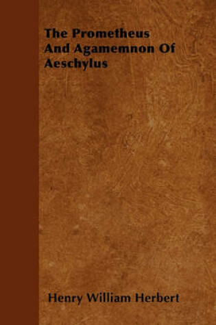 Cover of The Prometheus And Agamemnon Of Aeschylus