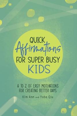 Book cover for Quick Affirmations for Super Busy Kids