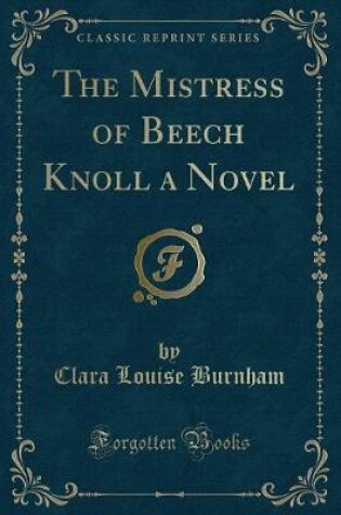 Cover of The Mistress of Beech Knoll a Novel (Classic Reprint)