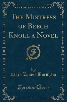 Book cover for The Mistress of Beech Knoll a Novel (Classic Reprint)