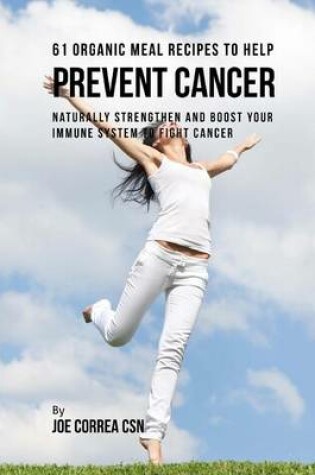 Cover of 61 Organic Meal Recipes to Help Prevent Cancer