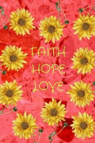 Cover of Faith Hope Love Sunflowers Red Marble Journal Notebook 8.5 X 11 (150 Pages)