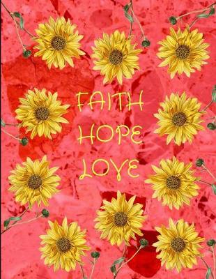 Book cover for Faith Hope Love Sunflowers Red Marble Journal Notebook 8.5 X 11 (150 Pages)