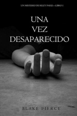 Cover of Una Vez Desaparecido (Un Misterio de Riley Paige-Libro 1)