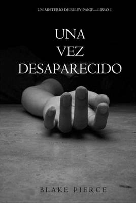 Book cover for Una Vez Desaparecido (Un Misterio de Riley Paige-Libro 1)