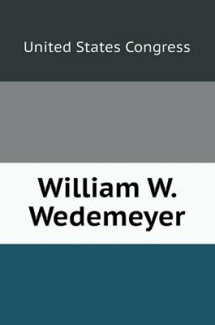 Cover of William W. Wedemeyer