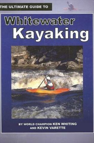 Cover of The Ultimate Guide to Whitewater Kayaking