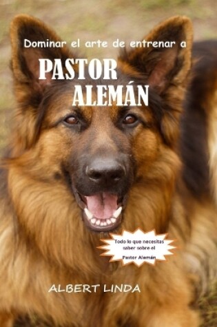 Cover of Dominar el arte de entrenar a PASTOR ALEM�N