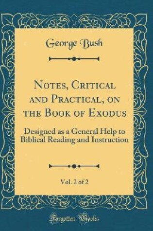 Cover of Notes, Critical and Practical, on the Book of Exodus, Vol. 2 of 2