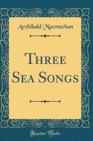 Cover of Three Sea Songs (Classic Reprint)